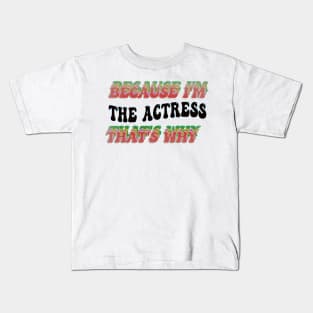 BECAUSE I'M THE ACTRESS : THATS WHY Kids T-Shirt